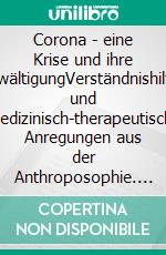 Corona - eine Krise und ihre BewältigungVerständnishilfen und medizinisch-therapeutische Anregungen aus der Anthroposophie. E-book. Formato EPUB ebook di Andreas Neider