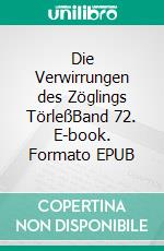 Die Verwirrungen des Zöglings TörleßBand 72. E-book. Formato EPUB ebook