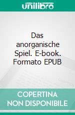 Das anorganische Spiel. E-book. Formato EPUB