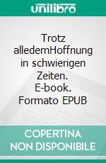 Trotz alledemHoffnung in schwierigen Zeiten. E-book. Formato EPUB ebook