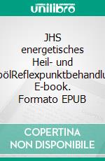 JHS energetisches Heil- und SalbölReflexpunktbehandlung. E-book. Formato EPUB ebook di Matthias Felder