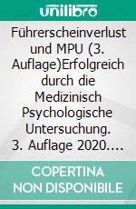 Führerscheinverlust und MPU (3. Auflage)Erfolgreich durch die Medizinisch Psychologische Untersuchung. 3. Auflage 2020. E-book. Formato EPUB ebook di Gottfried Dylong