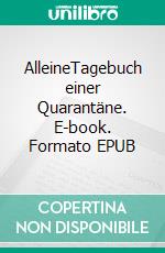 AlleineTagebuch einer Quarantäne. E-book. Formato EPUB ebook