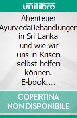 Abenteuer AyurvedaBehandlungen in Sri Lanka und wie wir uns in Krisen selbst helfen können. E-book. Formato EPUB ebook di Christian Salvesen