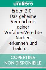 Erben 2.0 - Das geheime Vermächtnis deiner VorfahrenVererbte Narben erkennen und heilen.. E-book. Formato EPUB ebook di Judith Kockelmann