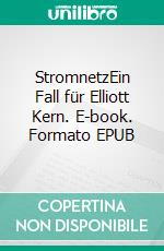 StromnetzEin Fall für Elliott Kern. E-book. Formato EPUB ebook di Andreas Pritzker