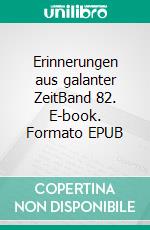 Erinnerungen aus galanter ZeitBand 82. E-book. Formato EPUB ebook