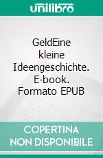 GeldEine kleine Ideengeschichte. E-book. Formato EPUB ebook