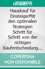 Hauskauf für EinsteigerMit den optimalen Strategien Schritt für Schritt von der richtigen Kaufentscheidung über die günstigste Baufinanzierung bis hin zur reibungslosen Übergabe. E-book. Formato EPUB ebook di Thomas Jung