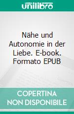 Nähe und Autonomie in der Liebe. E-book. Formato EPUB ebook