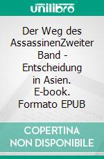 Der Weg des AssassinenZweiter Band - Entscheidung in Asien. E-book. Formato EPUB ebook