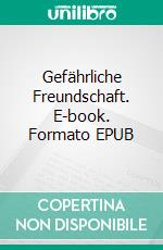 Gefährliche Freundschaft. E-book. Formato EPUB ebook