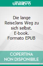 Die lange ReiseJans Weg zu sich selbst. E-book. Formato EPUB ebook di Claudia Krause