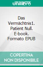 Das Vermächtnis1. Patient Null. E-book. Formato EPUB ebook