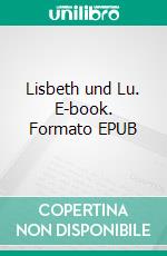 Lisbeth und Lu. E-book. Formato EPUB ebook