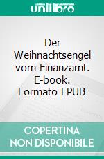 Der Weihnachtsengel vom Finanzamt. E-book. Formato EPUB ebook