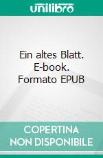 Ein altes Blatt. E-book. Formato EPUB