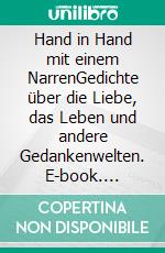 Hand in Hand mit einem NarrenGedichte über die Liebe, das Leben und andere Gedankenwelten. E-book. Formato EPUB