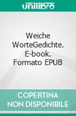 Weiche WorteGedichte. E-book. Formato EPUB ebook di Michael Opielka