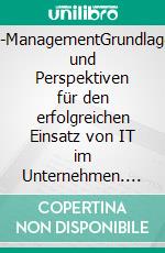 IT-ManagementGrundlagen und Perspektiven für den erfolgreichen Einsatz von IT im Unternehmen. E-book. Formato EPUB