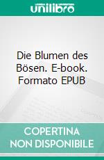 Die Blumen des Bösen. E-book. Formato EPUB ebook