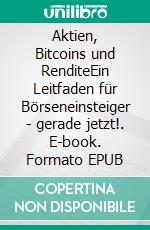 Aktien, Bitcoins und RenditeEin Leitfaden für Börseneinsteiger - gerade jetzt!. E-book. Formato EPUB ebook di Lorenz Laplace