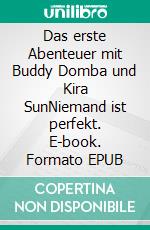 Das erste Abenteuer mit Buddy Domba und Kira SunNiemand ist perfekt. E-book. Formato EPUB ebook di J. R Lucas Wolf