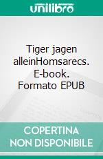 Tiger jagen alleinHomsarecs. E-book. Formato EPUB ebook