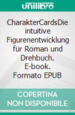 CharakterCardsDie intuitive Figurenentwicklung für Roman und Drehbuch. E-book. Formato EPUB ebook di Ingrid Werner