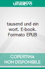 tausend und ein wort. E-book. Formato EPUB ebook