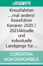 Kreuzfahrten ...mal anders! Reiseführer Kanaren 2020 / 2021Aktuelle und individuelle Landgänge für alle Inselhauptstädte. E-book. Formato EPUB ebook di Andrea Müller