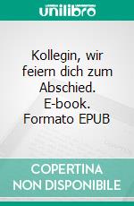 Kollegin, wir feiern dich zum Abschied. E-book. Formato EPUB