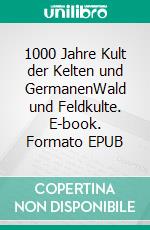 1000 Jahre Kult der Kelten und GermanenWald und Feldkulte. E-book. Formato EPUB ebook di Wilhelm Mannhardt