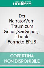 Der NarratorVom Traum zum &quot;Sein&quot;. E-book. Formato EPUB ebook