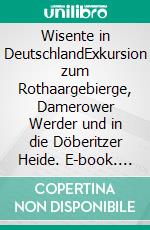 Wisente in DeutschlandExkursion zum Rothaargebierge, Damerower Werder und in die Döberitzer Heide. E-book. Formato EPUB ebook di Peter Budke