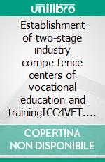 Establishment of two-stage industry compe-tence centers of vocational education and trainingICC4VET. E-book. Formato EPUB ebook di Christian Wildt