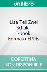 Lisa Teil Zwei 'Schule'. E-book. Formato EPUB ebook