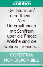 Der Sturm auf dem Rhein - Vier Unterhaltungen mit Schiffern über die Frage: Welche sind die wahren Freunde und Feinde der katholischen Kirche?Auf historischen Spuren mit Claudine Hirschmann. E-book. Formato EPUB ebook