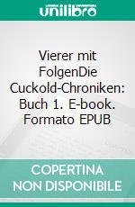 Vierer mit FolgenDie Cuckold-Chroniken: Buch 1. E-book. Formato EPUB ebook di Jordan M. Meyer