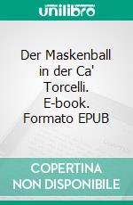 Der Maskenball in der Ca' Torcelli. E-book. Formato EPUB ebook di Ballestrem