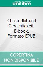 Christi Blut und Gerechtigkeit. E-book. Formato EPUB ebook