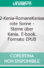 2-Kenia-RomaneKenias rote Sonne - Sterne über Kenia. E-book. Formato EPUB ebook