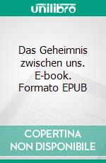 Das Geheimnis zwischen uns. E-book. Formato EPUB ebook