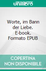 Worte, im Bann der Liebe. E-book. Formato EPUB