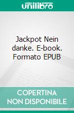 Jackpot Nein danke. E-book. Formato EPUB ebook di Hedwig Jonas