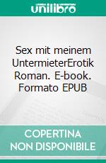 Sex mit meinem UntermieterErotik Roman. E-book. Formato EPUB ebook