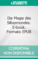 Die Magie des Silbermondes. E-book. Formato EPUB ebook