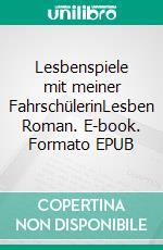 Lesbenspiele mit meiner FahrschülerinLesben Roman. E-book. Formato EPUB ebook di Svenja Fuchs