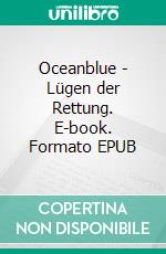 Oceanblue - Lügen der Rettung. E-book. Formato EPUB ebook