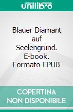 Blauer Diamant auf Seelengrund. E-book. Formato EPUB ebook